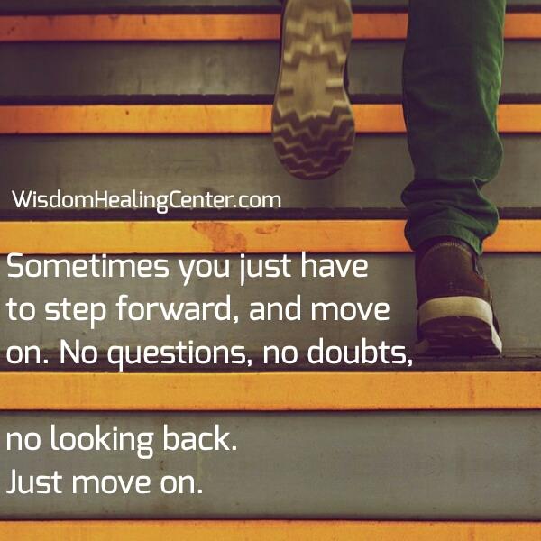 Sometimes You Just Have To Step Forward Move On Wisdom Healing Center