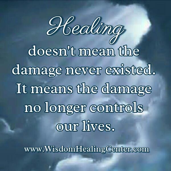 Healing doesn't mean the damage never existed - Wisdom Healing Center