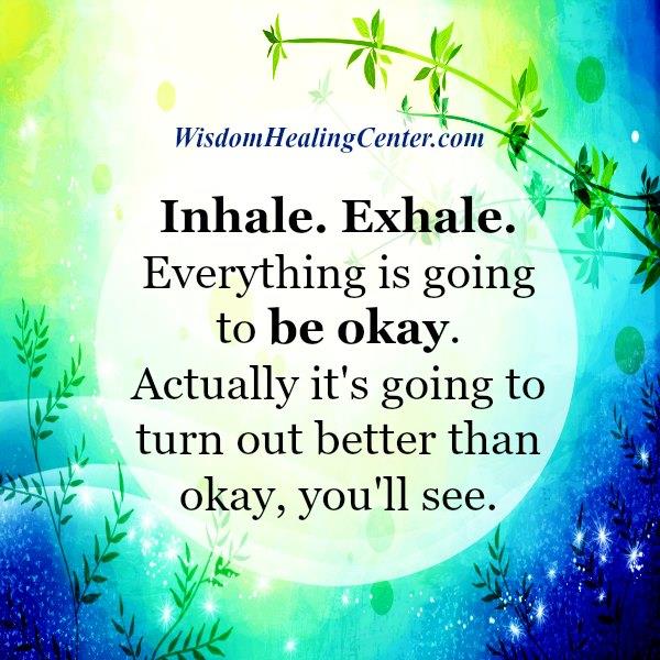 Inhale Exhale Everything Is Going To Be Okay Wisdom Healing Center