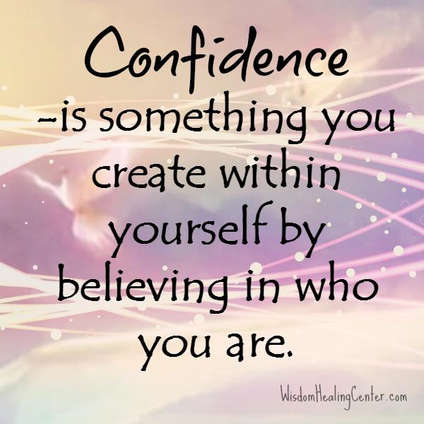 Confidence is something you create within yourself - Wisdom Healing Center
