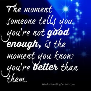 The moment someone tells you you're not good enough - Wisdom Healing Center